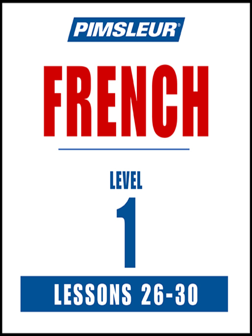 Title details for Pimsleur French Level 1 Lessons 26-30 by Pimsleur - Available